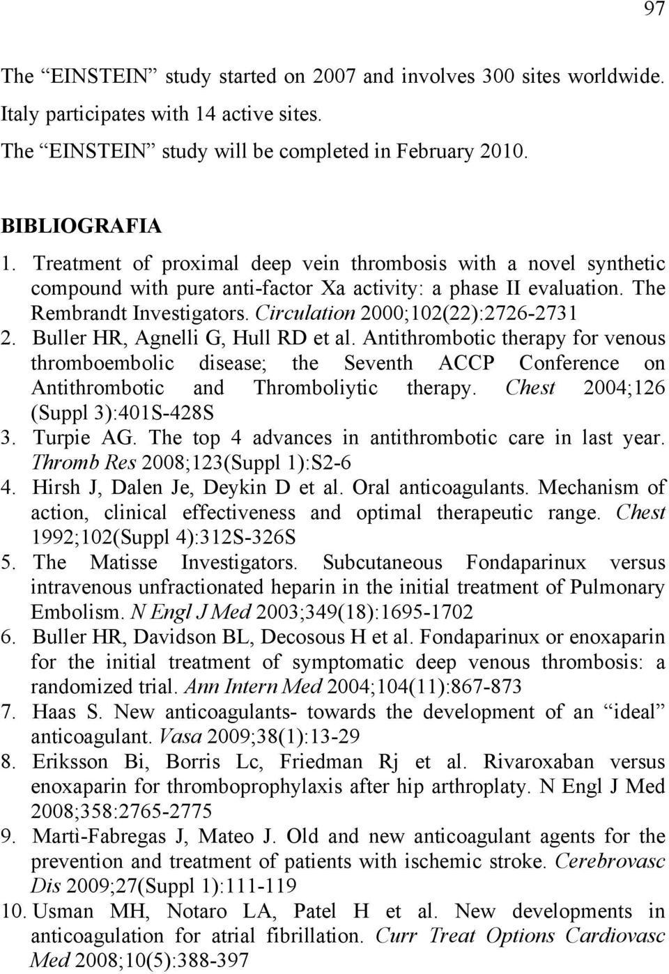 Buller HR, Agnelli G, Hull RD et al. Antithrombotic therapy for venous thromboembolic disease; the Seventh ACCP Conference on Antithrombotic and Thromboliytic therapy.