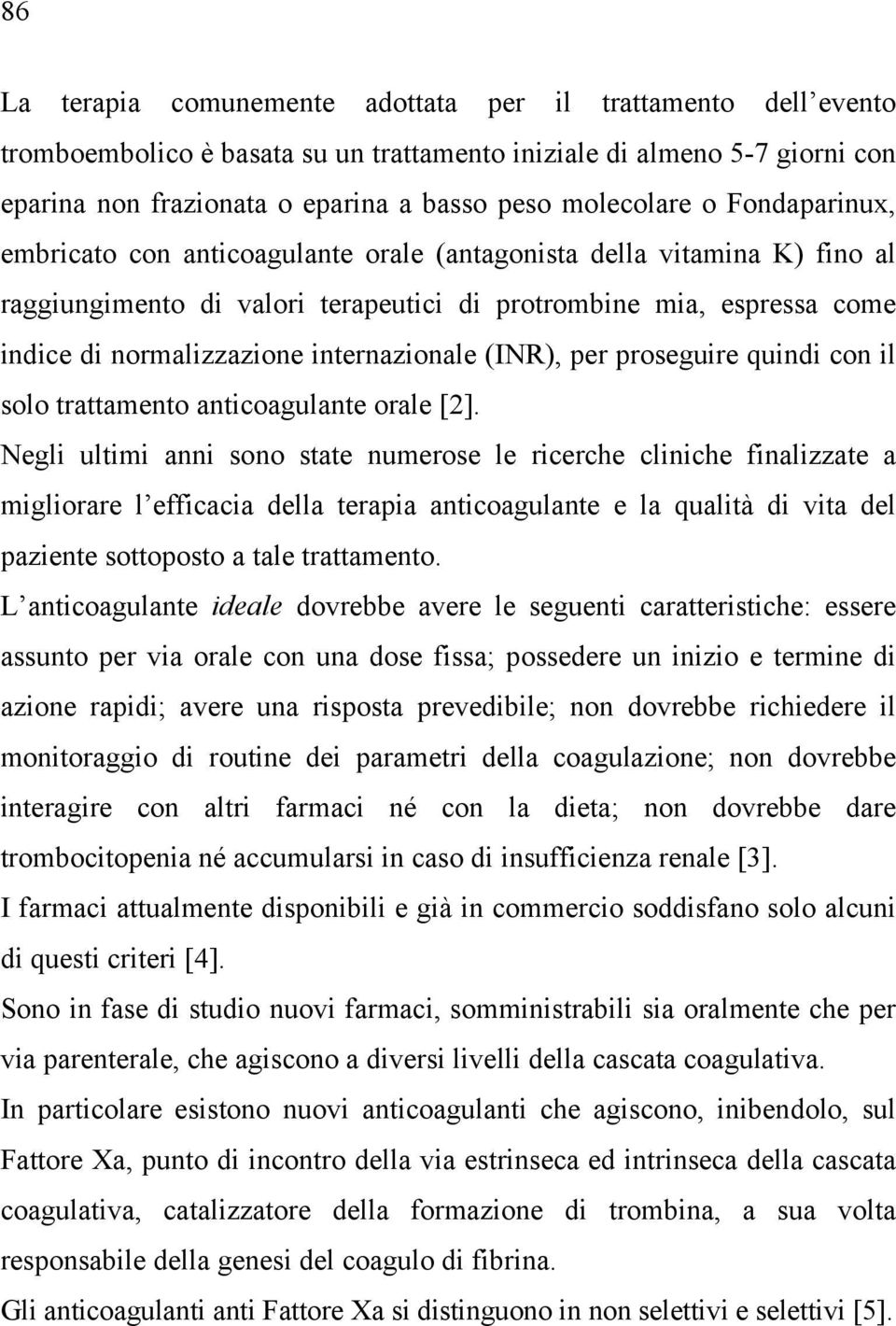 internazionale (INR), per proseguire quindi con il solo trattamento anticoagulante orale [2].