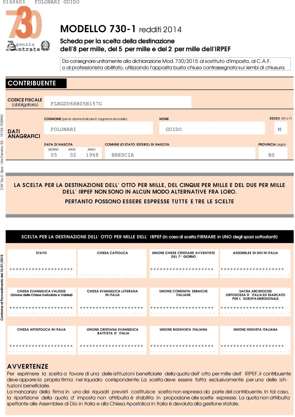 CONTRIBUENTE FISCALE (obbligatorio) FLNGDU8B0BG Conforme al Provvedimento del 00 CAF Do.C. Spa - Via Cervino, 0-0 TORINO DATI ANAGRAFICI COGNOME (per le donne indicare il cognome da nubile) NOME