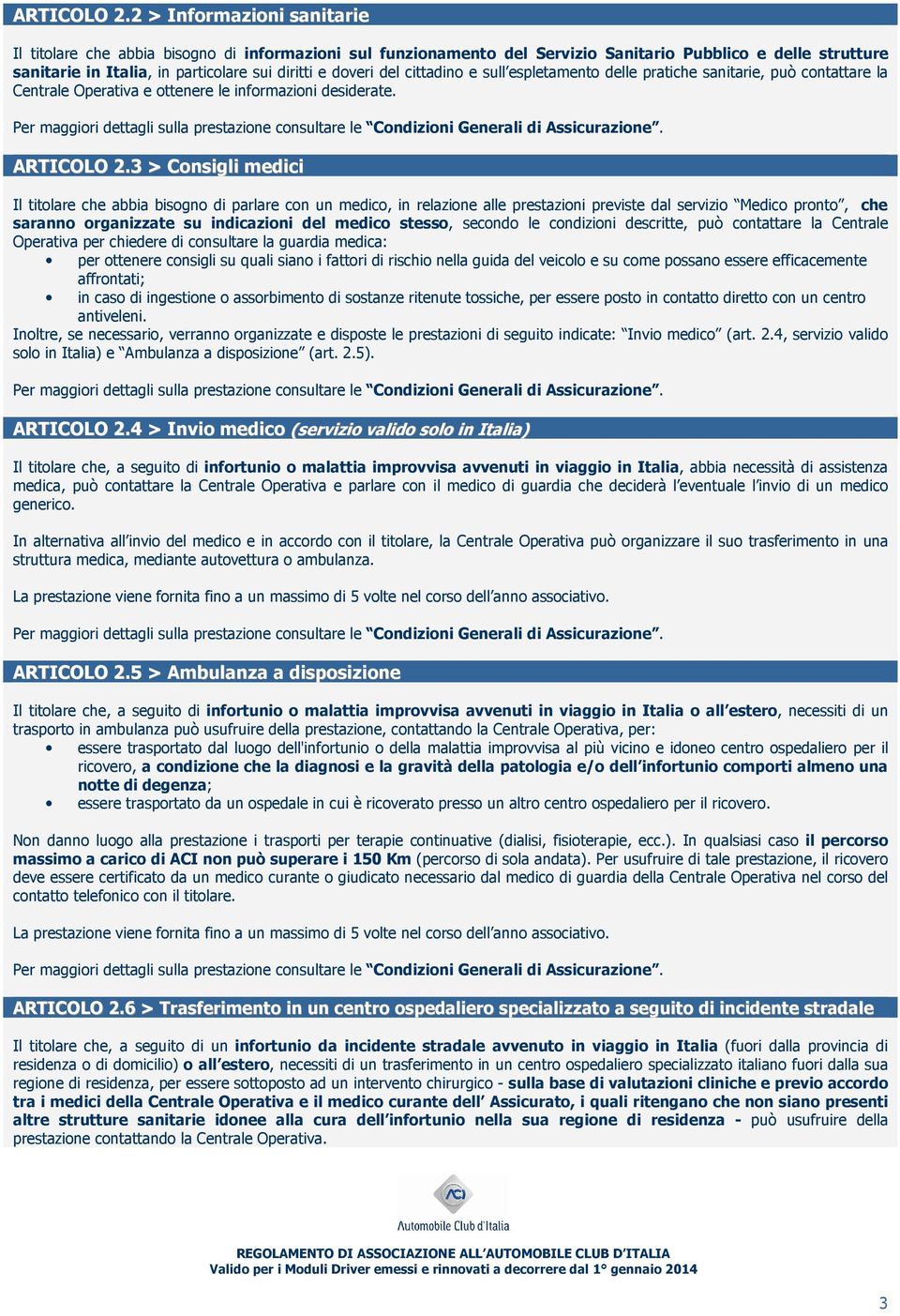 del cittadino e sull espletamento delle pratiche sanitarie, può contattare la Centrale Operativa e ottenere le informazioni desiderate.