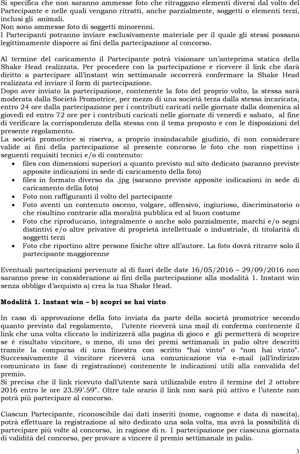 Al termine del caricamento il Partecipante potrà visionare un anteprima statica della Shake Head realizzata.