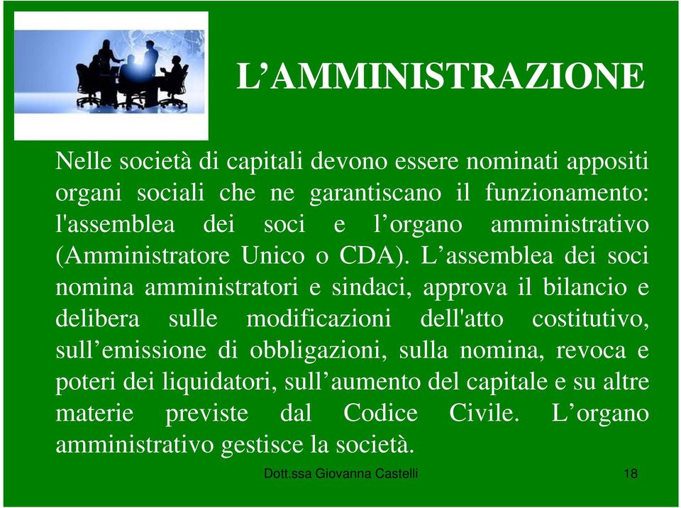 L assemblea dei soci nomina amministratori e sindaci, approva il bilancio e delibera sulle modificazioni dell'atto costitutivo, sull