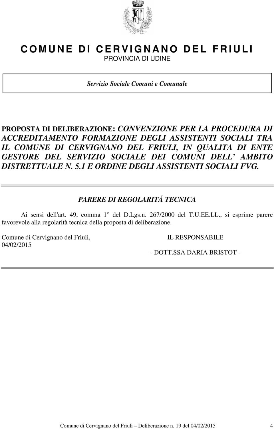 1 E ORDINE DEGLI ASSISTENTI SOCIALI FVG. PARERE DI REGOLARITÁ TECNICA Ai sensi dell'art. 49, comma 1 del D.Lgs.n. 267/2000 del T.U.EE.LL.