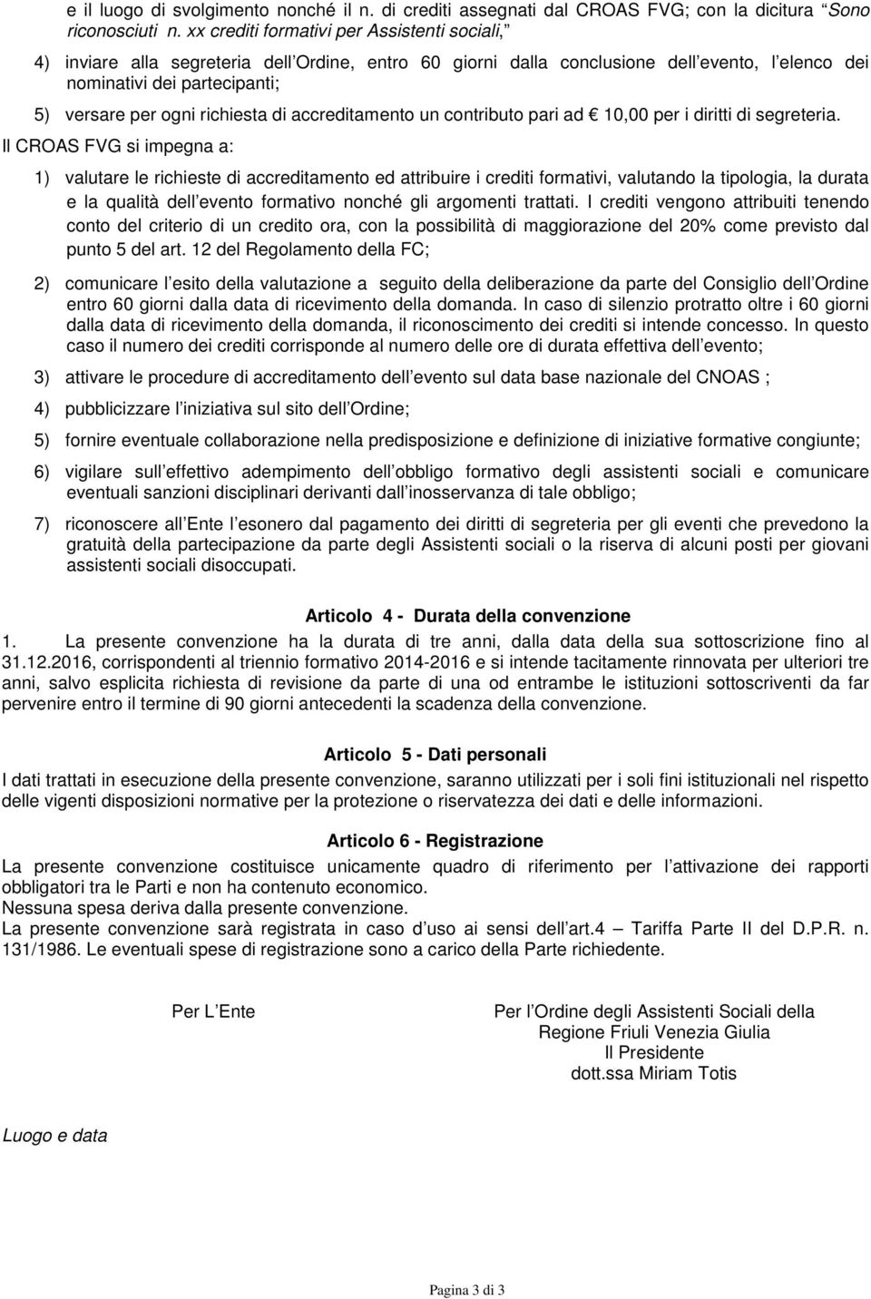 richiesta di accreditamento un contributo pari ad 10,00 per i diritti di segreteria.