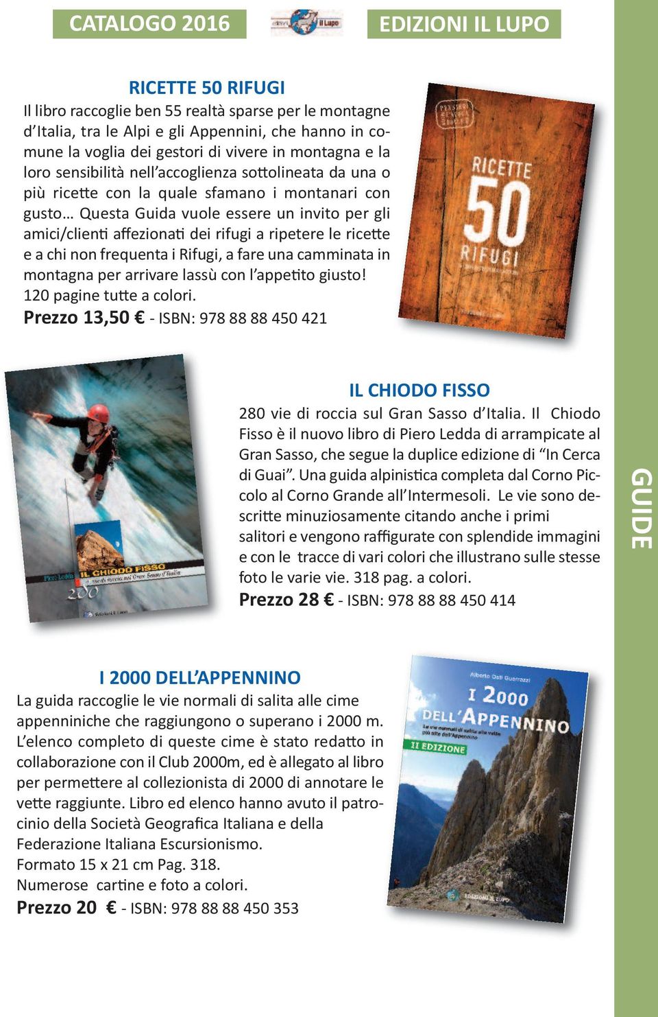 rifugi a ripetere le ricette e a chi non frequenta i Rifugi, a fare una camminata in montagna per arrivare lassù con l appetito giusto! 120 pagine tutte a colori.