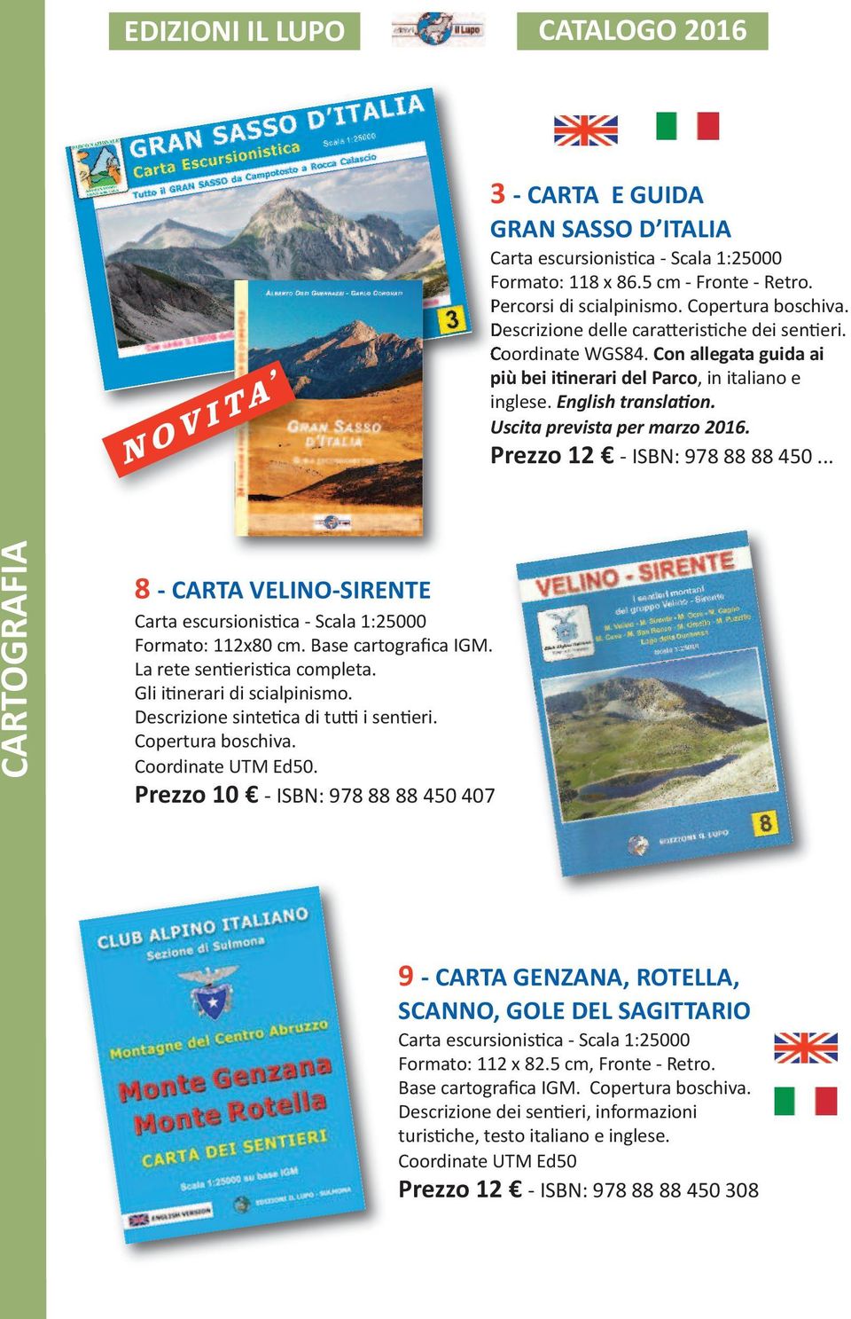 Prezzo 12 - ISBN: 978 88 88 450... 8 - CARTA VELINO-SIRENTE Formato: 112x80 cm. Base cartografica IGM. La rete sentieristica completa. Gli itinerari di scialpinismo.