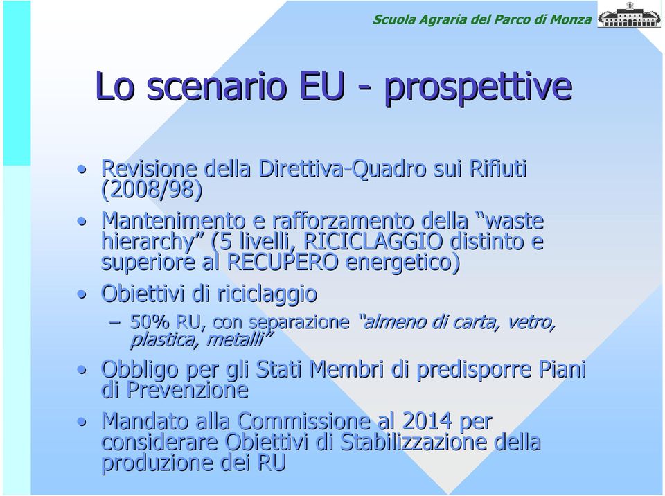 50% RU, con separazione almeno di carta, vetro, plastica, metalli Obbligo per gli Stati Membri di predisporre Piani