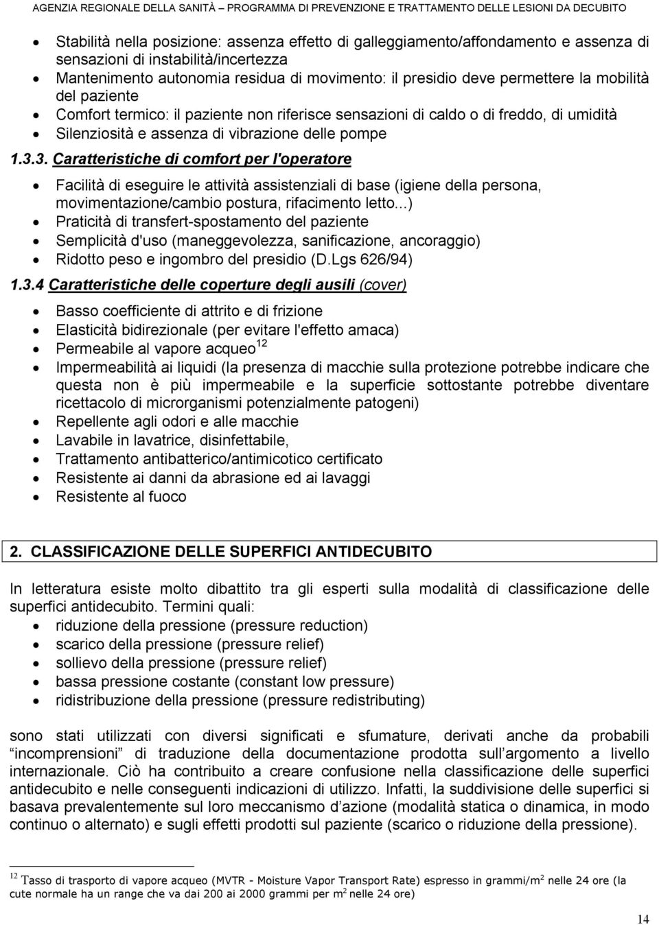 3. Caratteristiche di comfort per l'operatore Facilità di eseguire le attività assistenziali di base (igiene della persona, movimentazione/cambio postura, rifacimento letto.