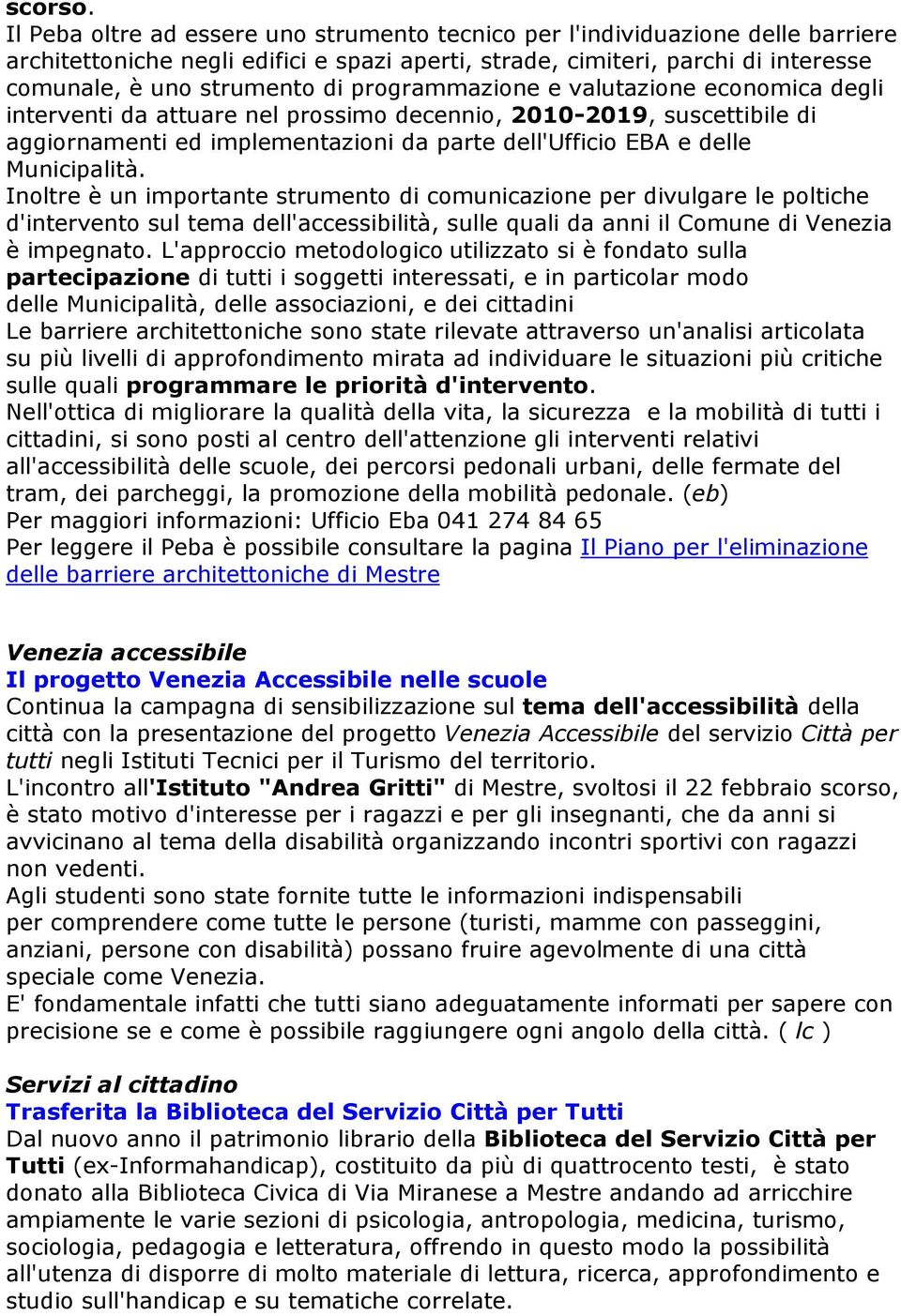 programmazione e valutazione economica degli interventi da attuare nel prossimo decennio, 2010-2019, suscettibile di aggiornamenti ed implementazioni da parte dell'ufficio EBA e delle Municipalità.