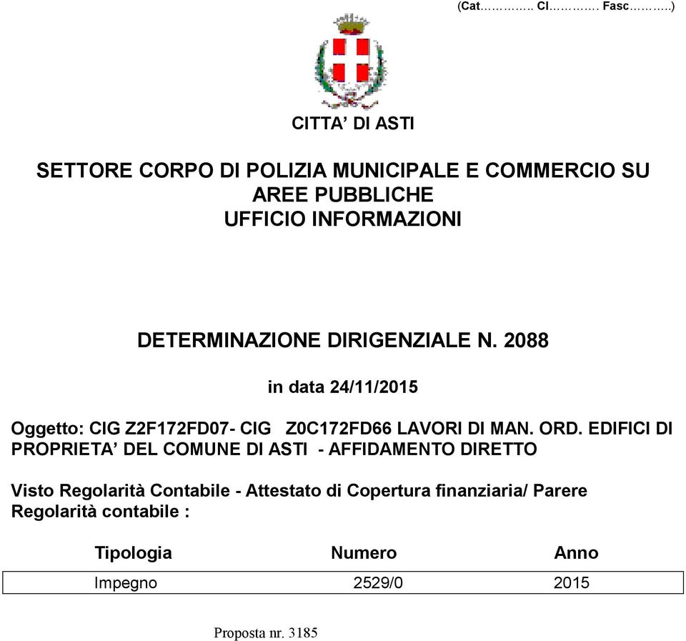 DETERMINAZIONE DIRIGENZIALE N. 2088 in data 24/11/2015 Oggetto: CIG Z2F172FD07- CIG Z0C172FD66 LAVORI DI MAN.