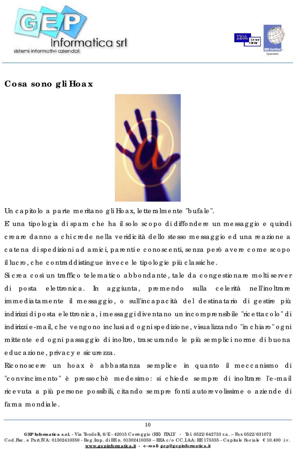 parenti e conoscenti, senza però avere come scopo il lucro, che contraddistingue invece le tipologie più classiche.