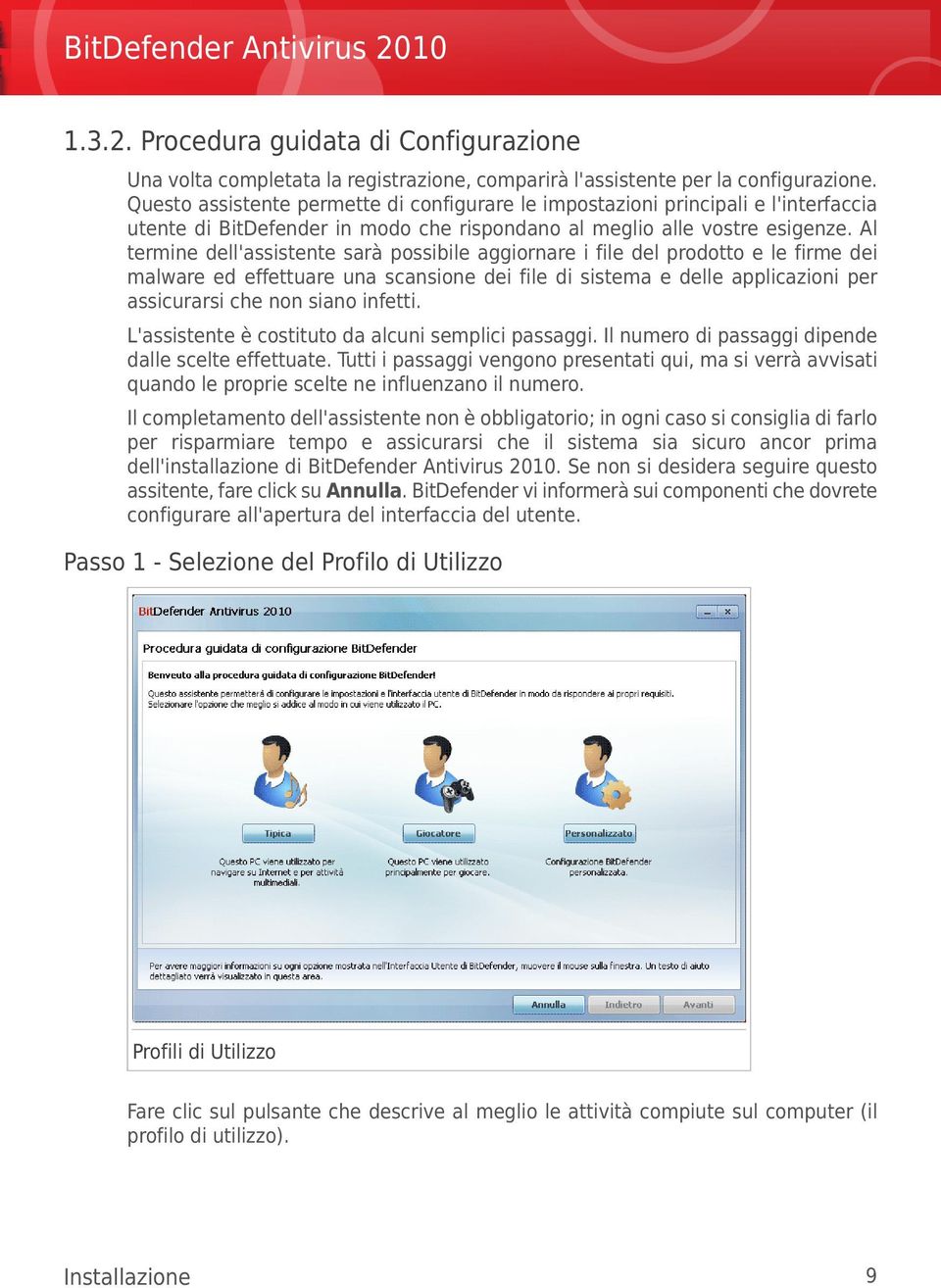 Al termine dell'assistente sarà possibile aggiornare i file del prodotto e le firme dei malware ed effettuare una scansione dei file di sistema e delle applicazioni per assicurarsi che non siano