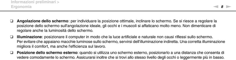 Illuminazione: posizionare il computer in modo che la luce artificiale e naturale non causi riflessi sullo schermo.