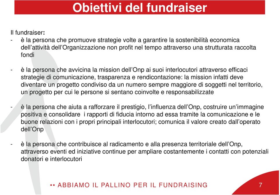 diventare un progetto condiviso da un numero sempre maggiore di soggetti nel territorio, un progetto per cui le persone si sentano coinvolte e responsabilizzate - è la persona che aiuta a rafforzare