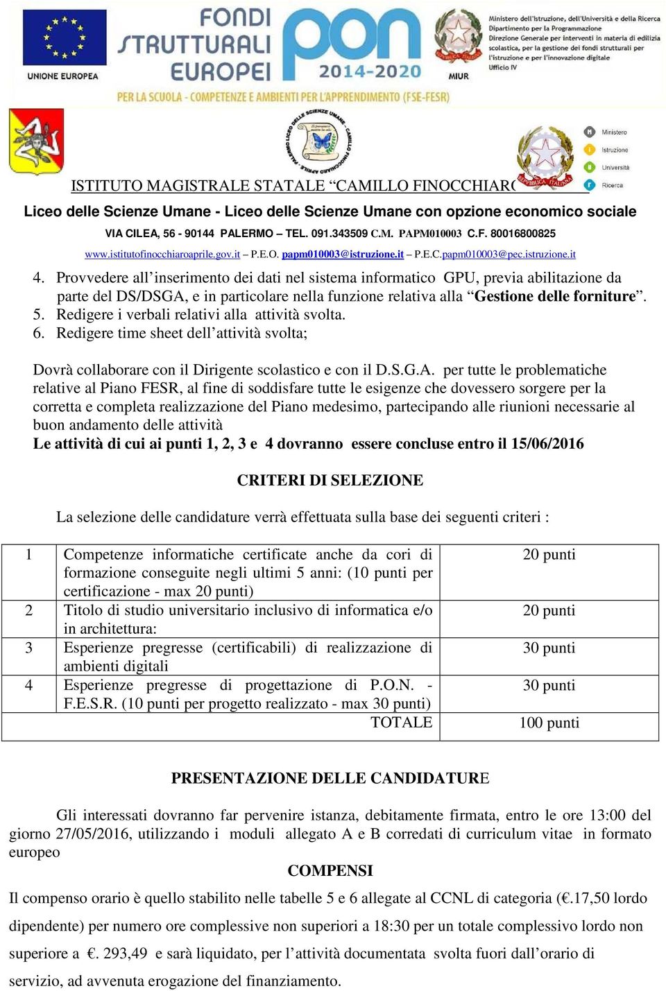 per tutte le problematiche relative al Piano FESR, al fine di soddisfare tutte le esigenze che dovessero sorgere per la corretta e completa realizzazione del Piano medesimo, partecipando alle