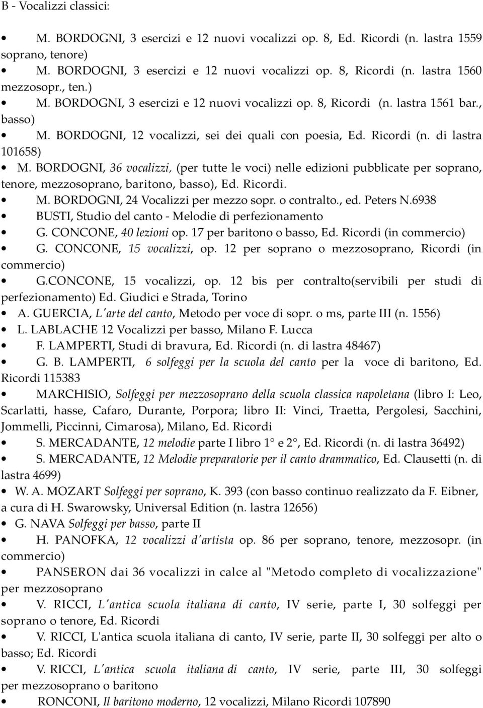 BORDOGNI, 36 vocalizzi, (per tutte le voci) nelle edizioni pubblicate per soprano, tenore, mezzosoprano, baritono, basso), Ed. Ricordi. M. BORDOGNI, 24 Vocalizzi per mezzo sopr. o contralto., ed.