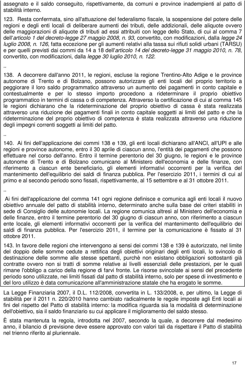 delle maggiorazioni di aliquote di tributi ad essi attribuiti con legge dello Stato, di cui al comma 7 dell'articolo 1 del decreto-legge 27 maggio 2008, n.