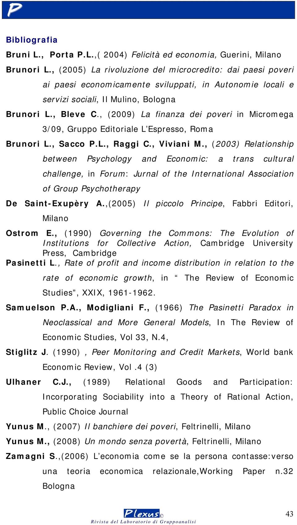 , (2009) La finanza dei poveri in Micromega 3/09, Gruppo Editoriale L Espresso, Roma Brunori L., Sacco P.L., Raggi C., Viviani M.