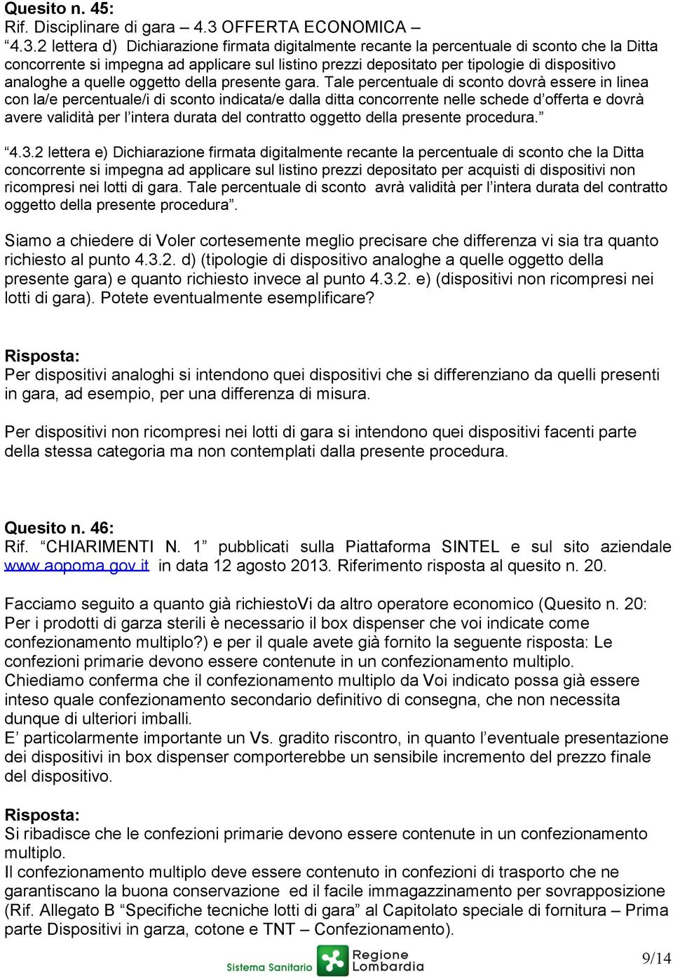 2 lettera d) Dichiarazione firmata digitalmente recante la percentuale di sconto che la Ditta concorrente si impegna ad applicare sul listino prezzi depositato per tipologie di dispositivo analoghe a