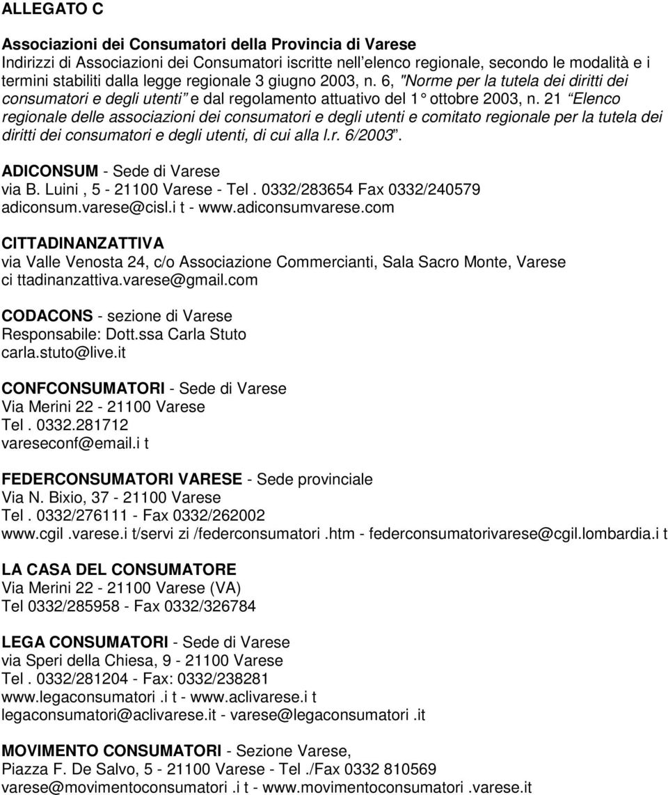 21 Elenco regionale delle associazioni dei consumatori e degli utenti e comitato regionale per la tutela dei diritti dei consumatori e degli utenti, di cui alla l.r. 6/2003.