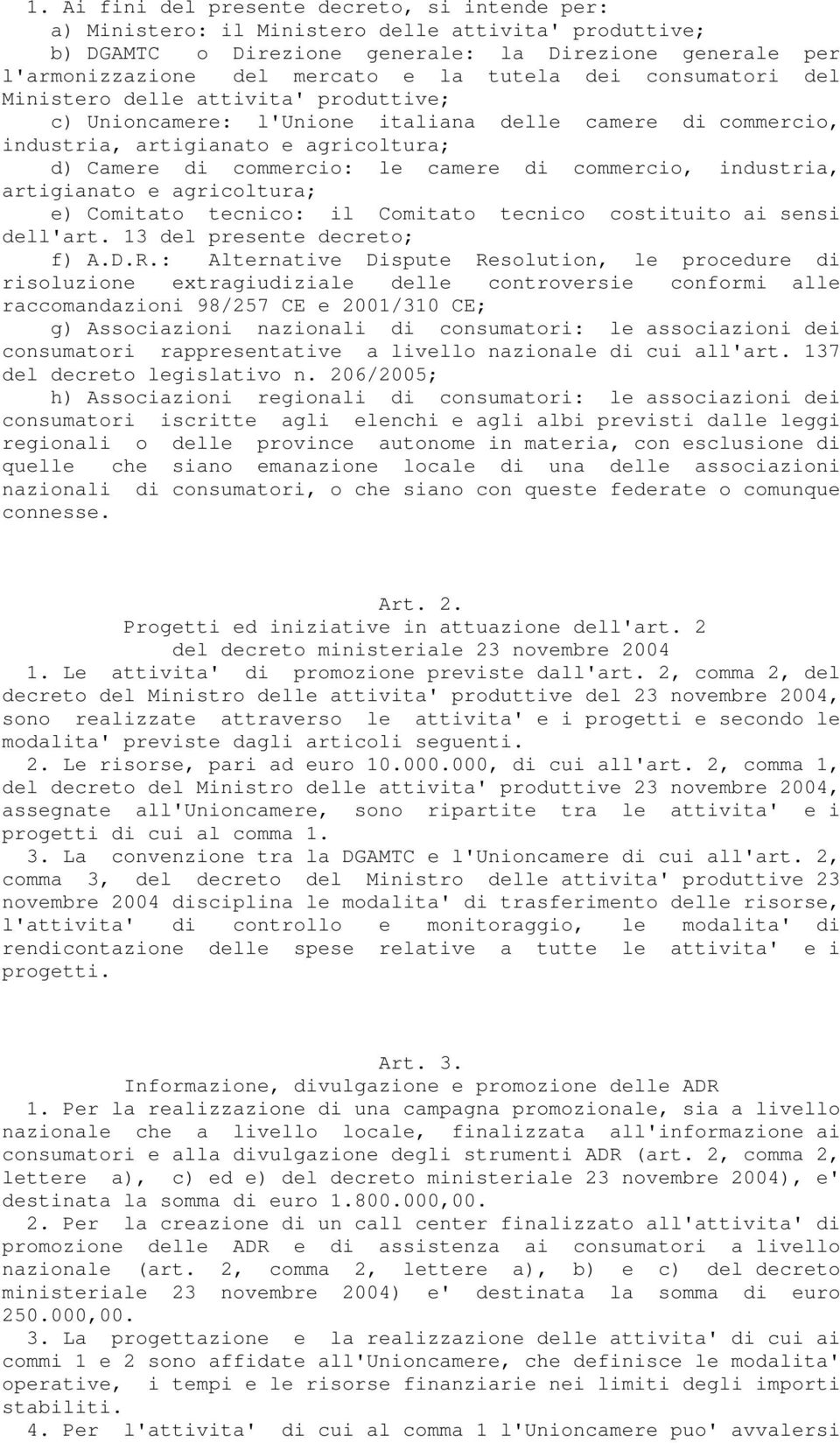 di commercio, industria, artigianato e agricoltura; e) Comitato tecnico: il Comitato tecnico costituito ai sensi dell'art. 13 del presente decreto; f) A.D.R.