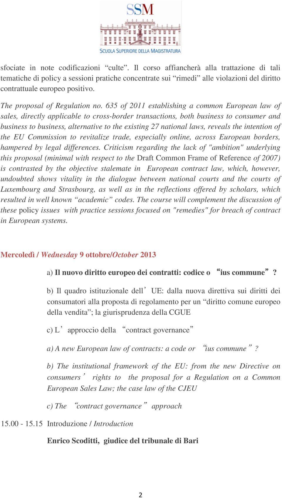 635 of 2011 establishing a common European law of sales, directly applicable to cross-border transactions, both business to consumer and business to business, alternative to the existing 27 national