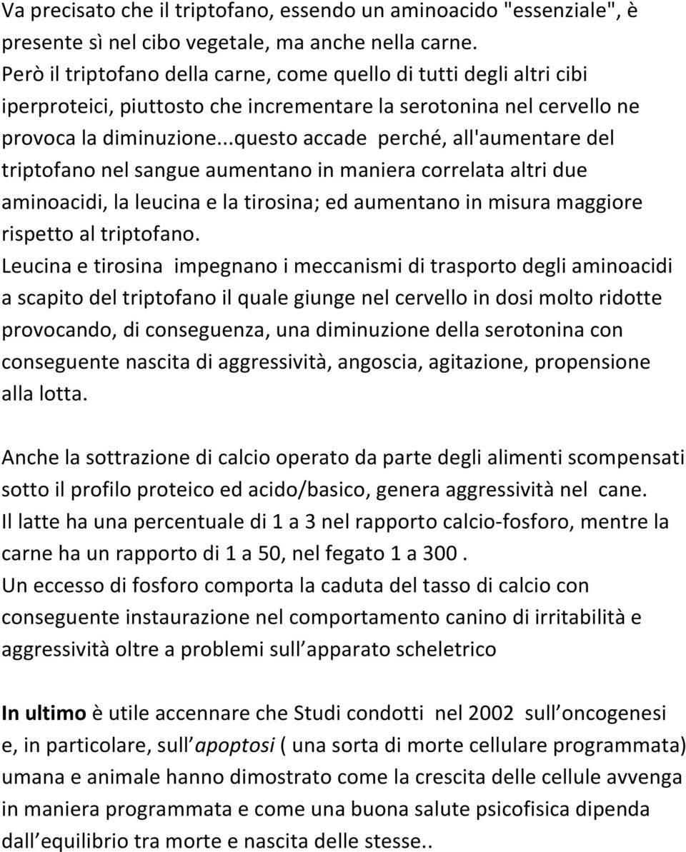 ..questo accade perché, all'aumentare del triptofano nel sangue aumentano in maniera correlata altri due aminoacidi, la leucina e la tirosina; ed aumentano in misura maggiore rispetto al triptofano.