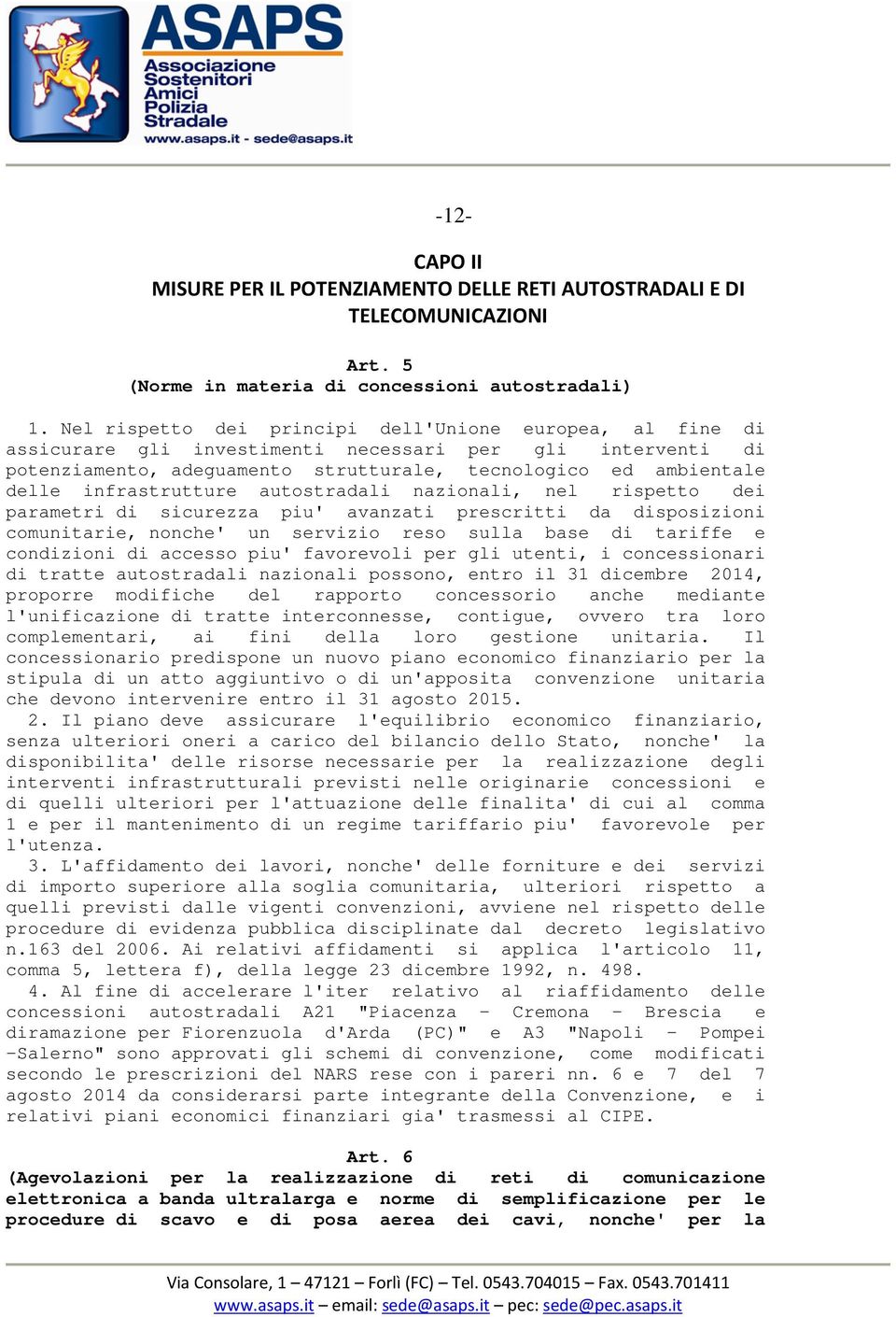 infrastrutture autostradali nazionali, nel rispetto dei parametri di sicurezza piu' avanzati prescritti da disposizioni comunitarie, nonche' un servizio reso sulla base di tariffe e condizioni di