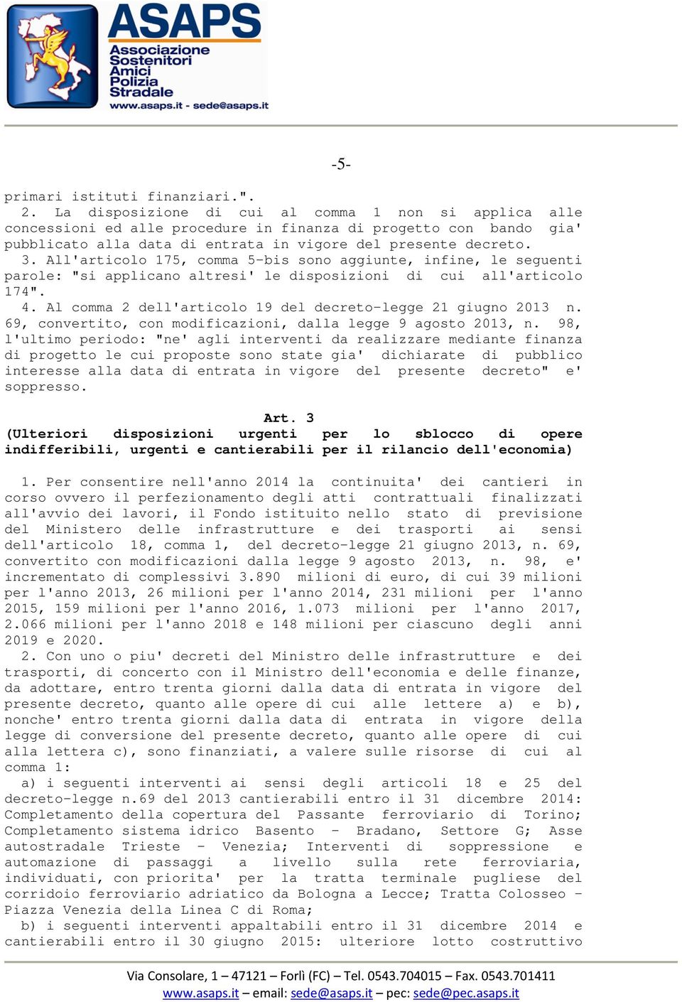 All'articolo 175, comma 5-bis sono aggiunte, infine, le seguenti parole: "si applicano altresi' le disposizioni di cui all'articolo 174". 4.