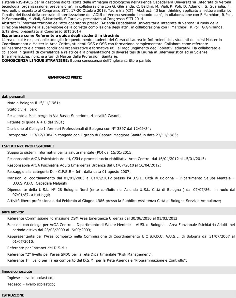 Abstract: Il lean thinking applicato al settore anitario: l analisi dei flussi della centrale di sterilizzazione dell AOUI di Verona secondo il metodo lean, in ollaborazione con F.Marchiori, R.