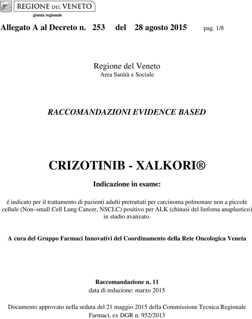 adulti pretrattati per carcinoma polmonare non a piccole cellule (Non small Cell Lung Cancer, NSCLC) positivo per ALK (chinasi del linfoma anaplastico) in stadio