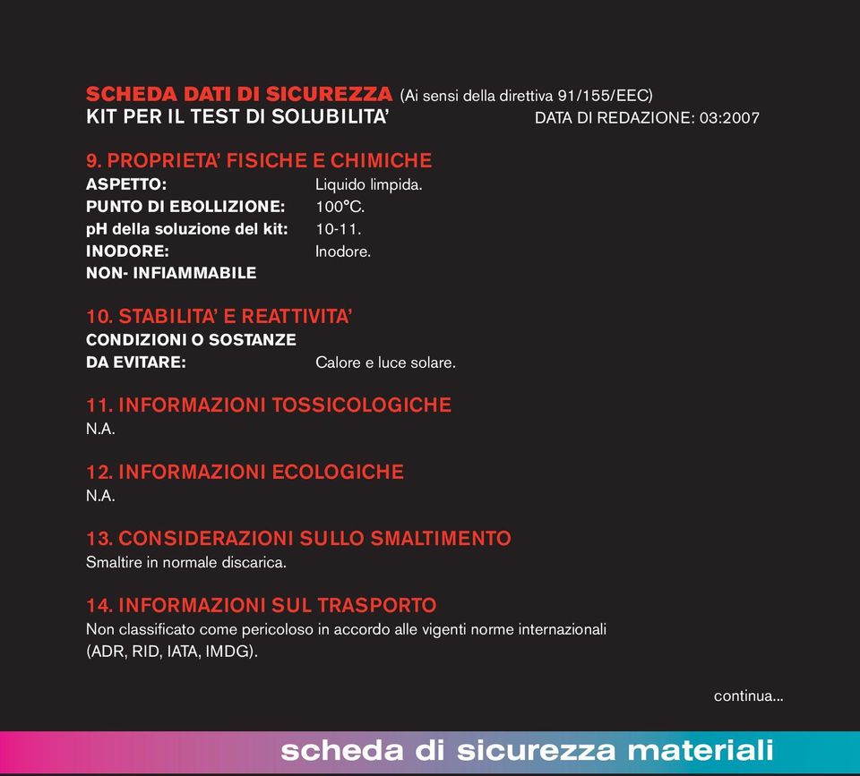 STABILITA E REATTIVITA CONDIZIONI O SOSTANZE DA EVITARE: Calore e luce solare. 11. INFORMAZIONI TOSSICOLOGICHE N.A. 12. INFORMAZIONI ECOLOGICHE N.A. 13.