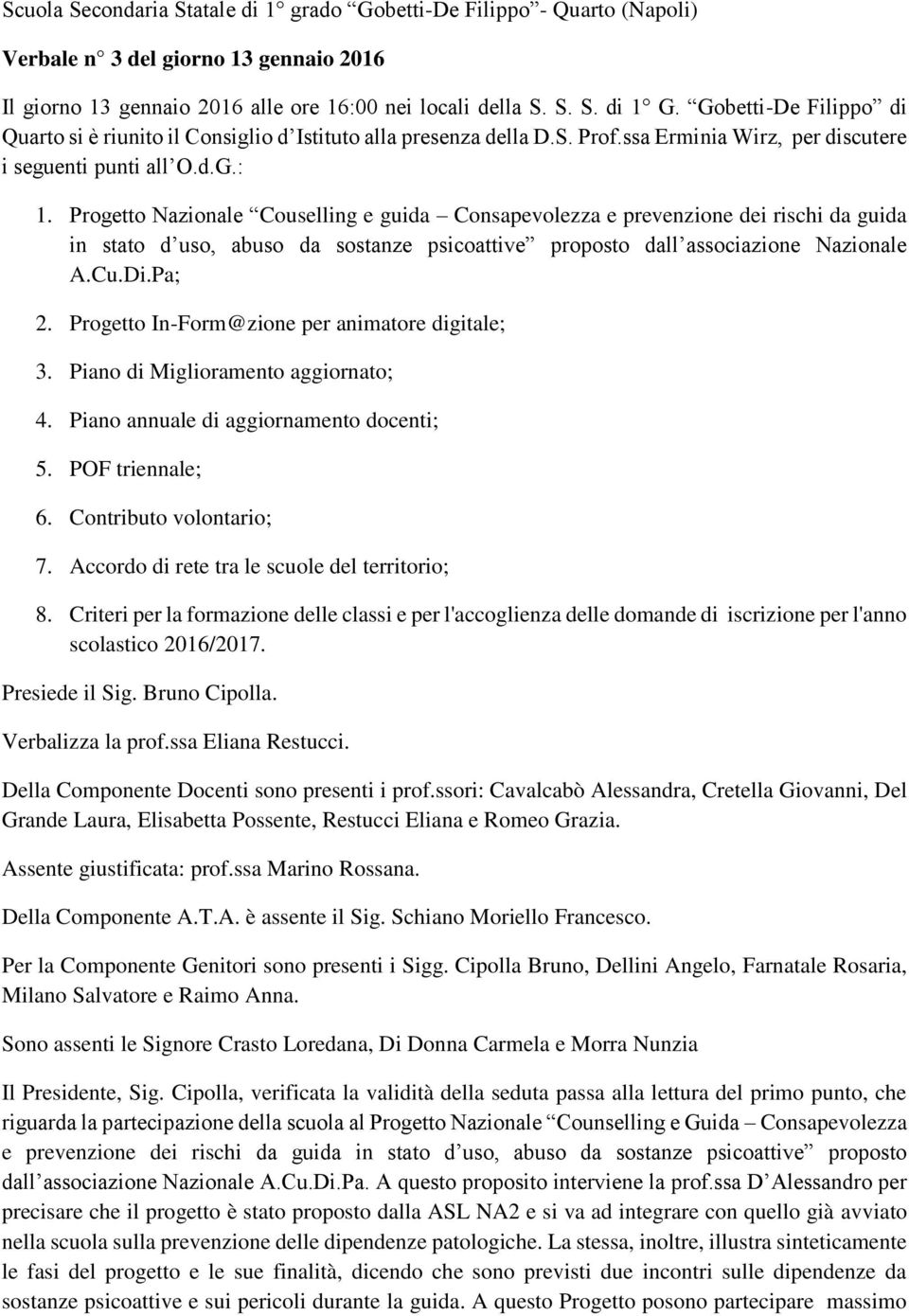 Progetto Nazionale Couselling e guida Consapevolezza e prevenzione dei rischi da guida in stato d uso, abuso da sostanze psicoattive proposto dall associazione Nazionale A.Cu.Di.Pa; 2.