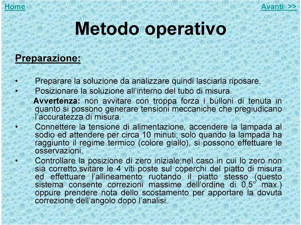 Connettere la tensione di alimentazione, accendere la lampada al sodio ed attendere per circa 10 minuti; solo quando la lampada ha raggiunto il regime termico (colore giallo), si possono effettuare