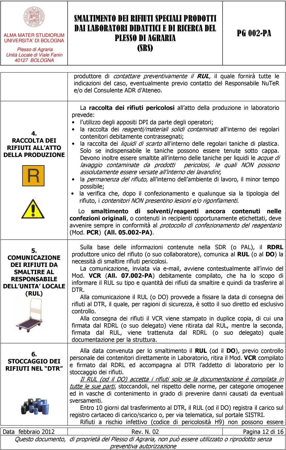 dei reagenti/materiali solidi contaminati all'interno dei regolari contenitori debitamente contrassegnati; la raccolta dei liquidi di scarto all'interno delle regolari taniche di plastica.