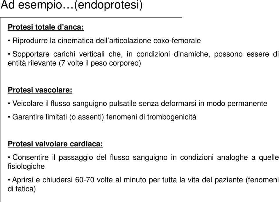 senza deformarsi in modo permanente Garantire limitati (o assenti) fenomeni di trombogenicità Protesi valvolare cardiaca: Consentire il passaggio