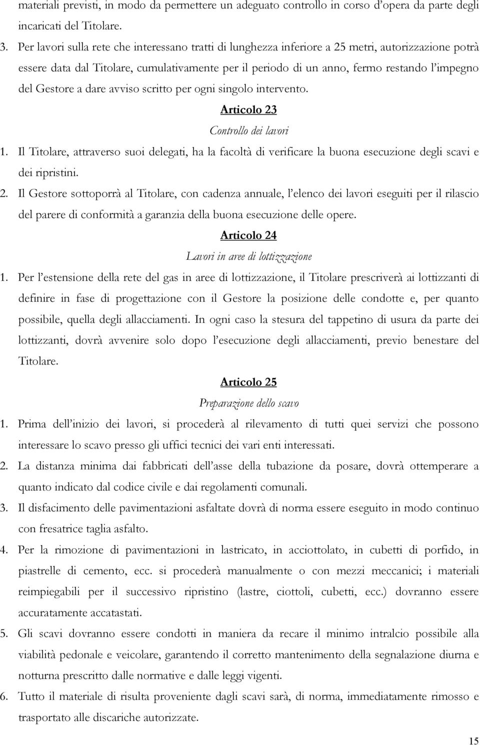 Gestore a dare avviso scritto per ogni singolo intervento. Articolo 23 Controllo dei lavori 1.