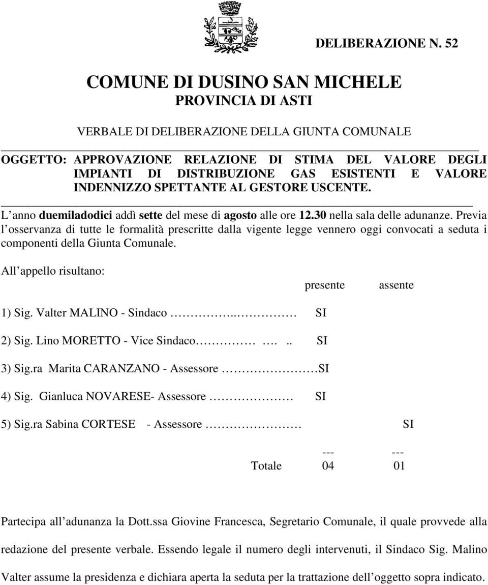 VALORE INDENNIZZO SPETTANTE AL GESTORE USCENTE. L anno duemiladodici addì sette del mese di agosto alle ore 12.30 nella sala delle adunanze.