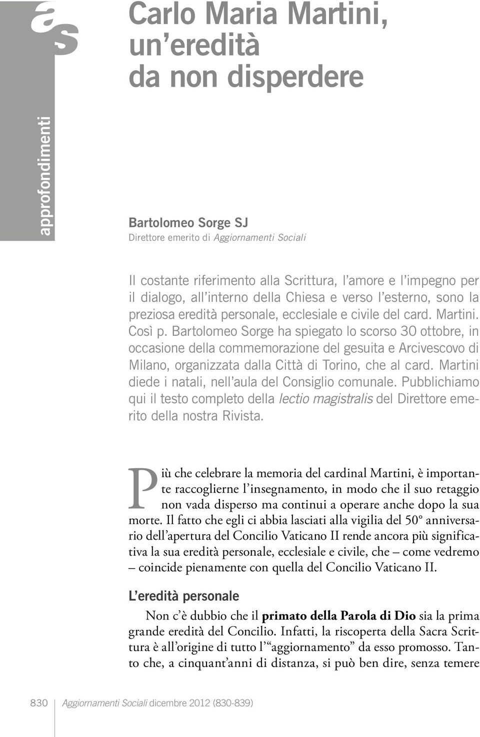 Bartolomeo Sorge ha spiegato lo scorso 30 ottobre, in occasione della commemorazione del gesuita e Arcivescovo di Milano, organizzata dalla Città di Torino, che al card.