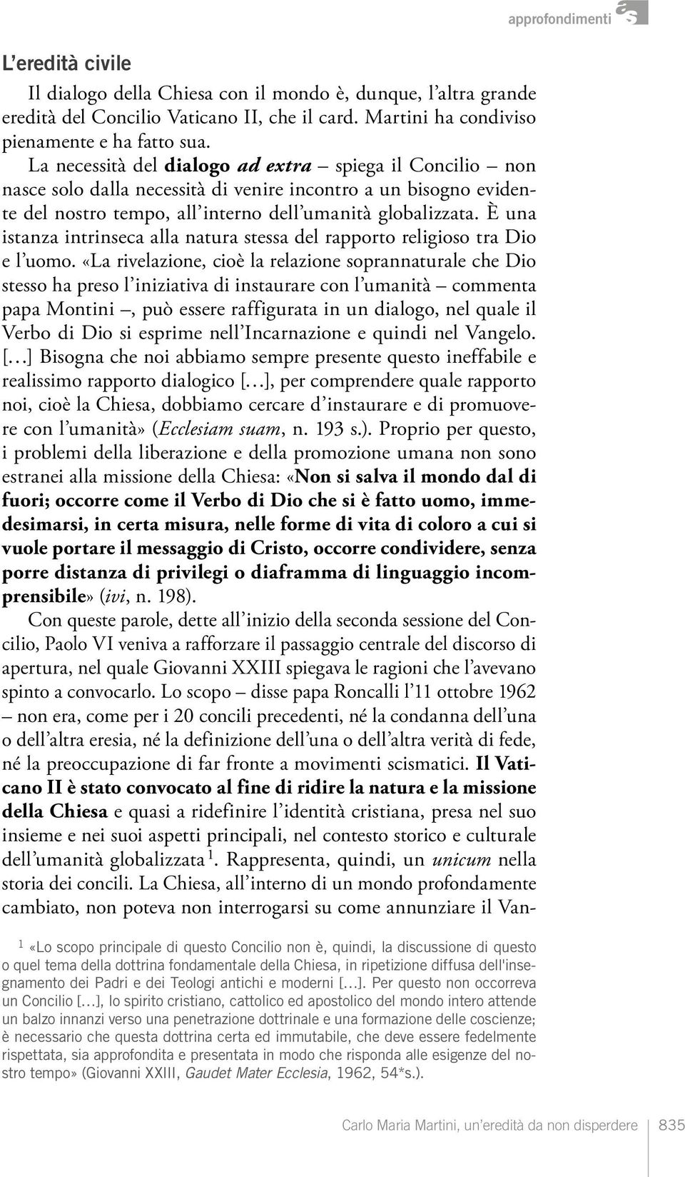 È una istanza intrinseca alla natura stessa del rapporto religioso tra Dio e l uomo.