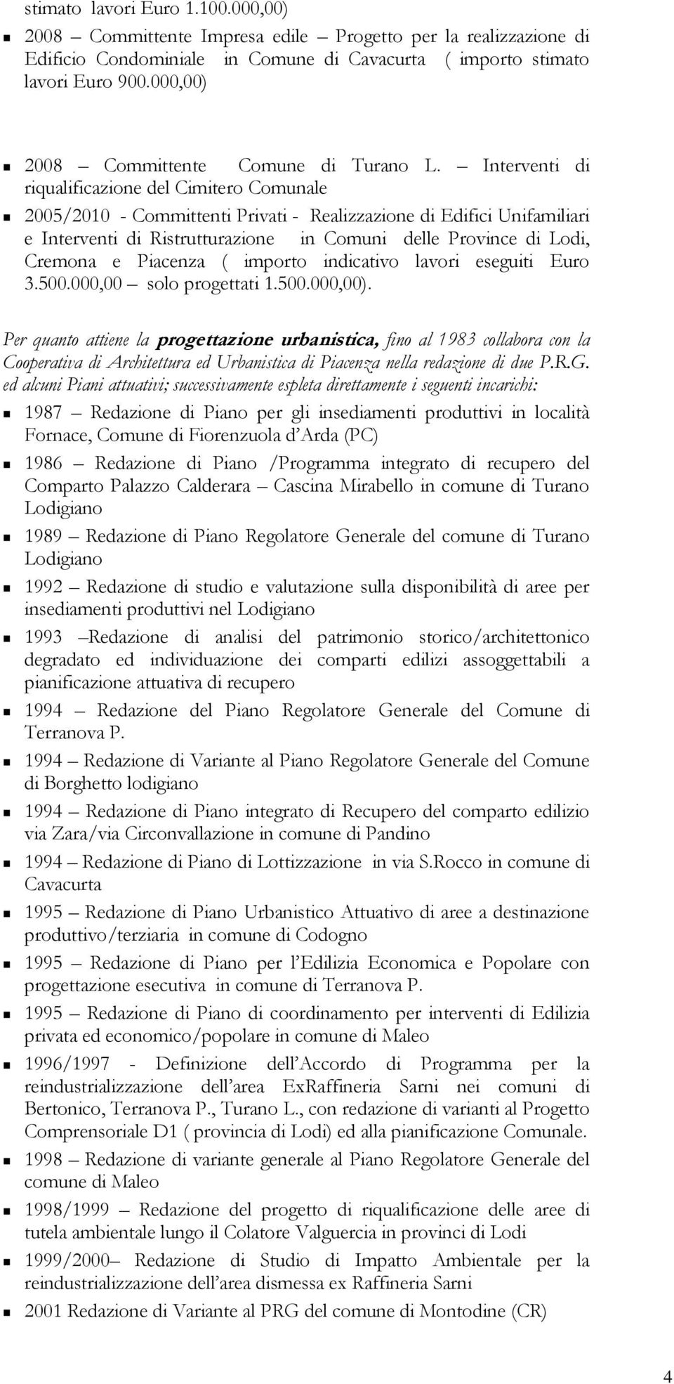 Interventi di riqualificazione del Cimitero Comunale 2005/2010 - Committenti Privati - Realizzazione di Edifici Unifamiliari e Interventi di Ristrutturazione in Comuni delle Province di Lodi, Cremona