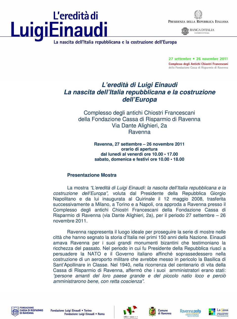 00 Presentazione Mostra La mostra L eredità di Luigi Einaudi: la nascita dell Italia repubblicana e la costruzione dell Europa, voluta dal Presidente della Repubblica Giorgio Napolitano e da lui