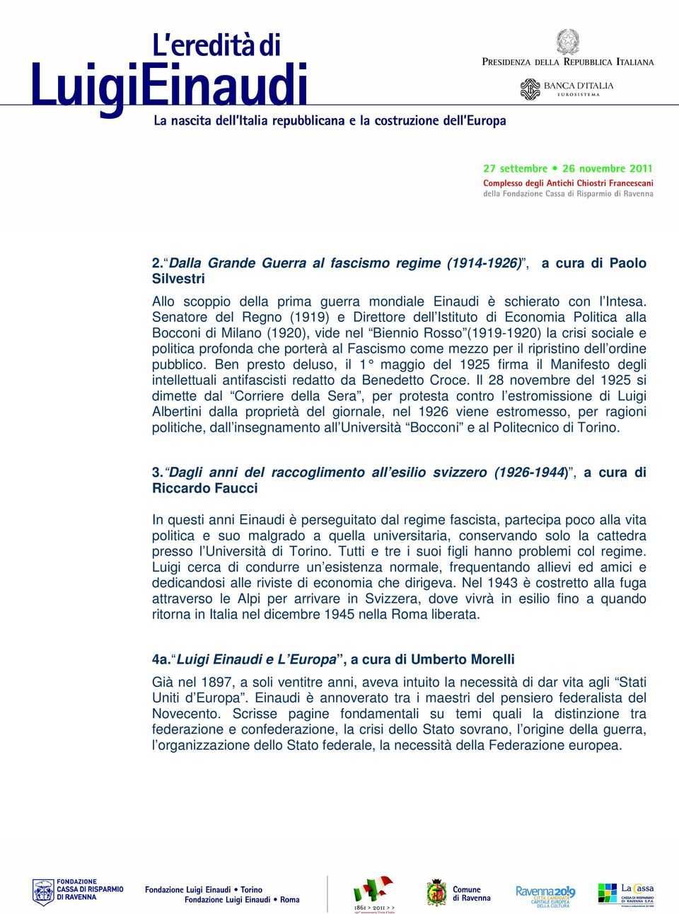 come mezzo per il ripristino dell ordine pubblico. Ben presto deluso, il 1 maggio del 1925 firma il Manifesto degli intellettuali antifascisti redatto da Benedetto Croce.