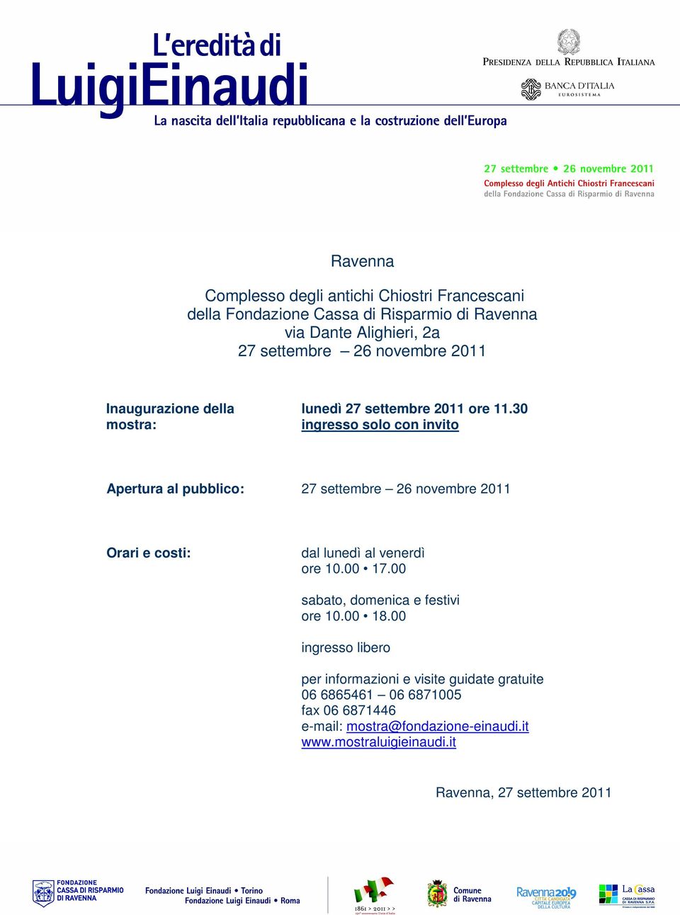 30 ingresso solo con invito Apertura al pubblico: 27 settembre 26 novembre 2011 Orari e costi: dal lunedì al venerdì ore 10.00 17.