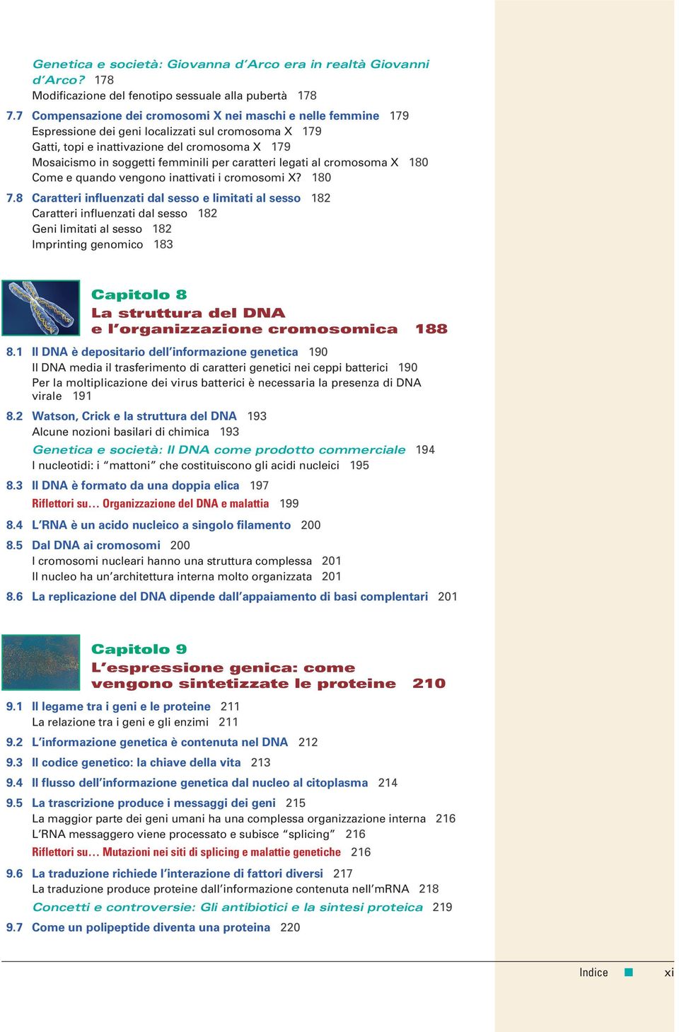 per caratteri legati al cromosoma X 180 Come e quando vengono inattivati i cromosomi X? 180 7.