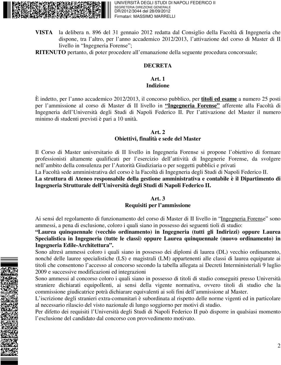 Forense ; RITENUTO pertanto, di poter procedere all emanazione della seguente procedura concorsuale; DECRETA Art.