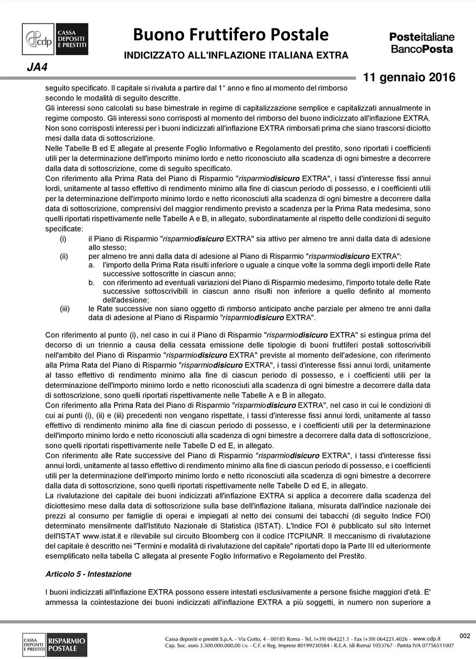 Gli interessi sono corrisposti al momento del rimborso del buono indicizzato all'inflazione EXTRA.