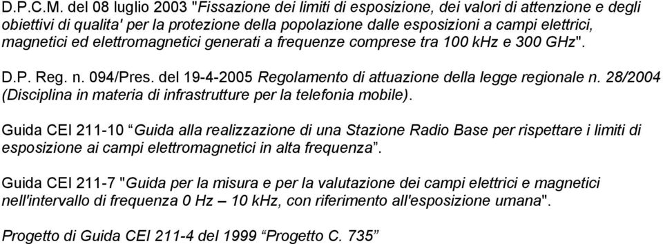 elettromagnetici generati a requenze comprese tra 00 khz e 300 GHz". D.P. Reg. n. 094/Pres. del 9-4-005 Regolamento di attuazione della legge regionale n.