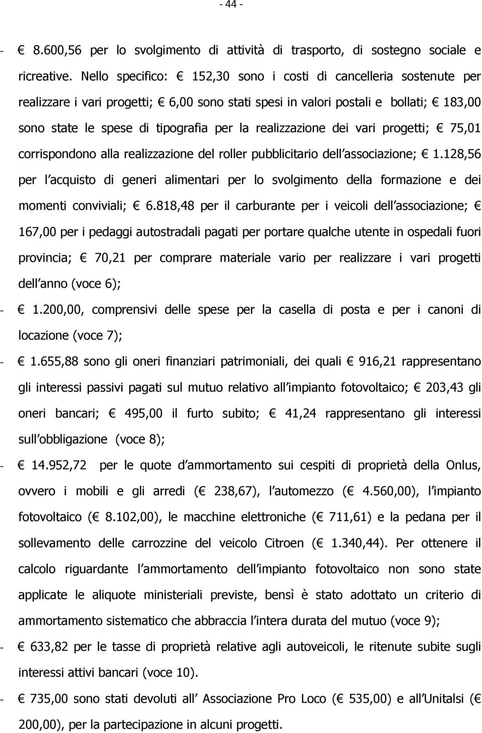 realizzazione dei vari progetti; 75,01 corrispondono alla realizzazione del roller pubblicitario dell associazione; 1.