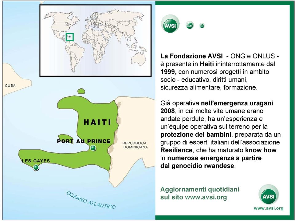 Già operativa nell emergenza uragani 2008, in cui molte vite umane erano andate perdute, ha un esperienza e un équipe operativa sul